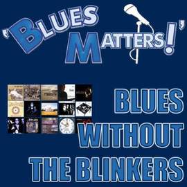 Blues Matters! (Blues Without The Blinkers)