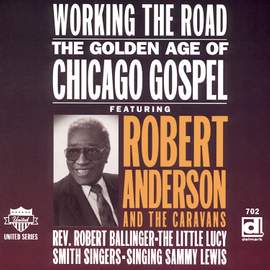 Working the Road - The Golden Age of Chicago Gospel