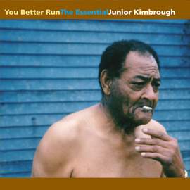 You Better Run: The Essential Junior Kimbrough