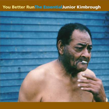 You Better Run: The Essential Junior Kimbrough