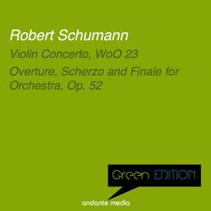 Green Edition - Schumann: Violin Concerto, WoO 23 & Overture, Scherzo and Finale for Orchestra, Op. 52