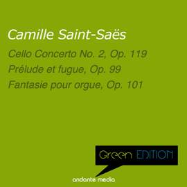 Green Edition - Saint-Saëns: Cello Concerto No. 2, Op. 119 & Prélude et fugue, Op. 99