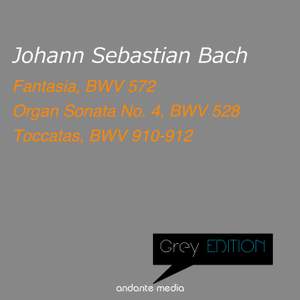 Grey Edition - Bach: Fantasia, BWV 572 & Organ Sonata No. 4, BWV 528