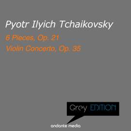 Greys Edition - Tchaikovsky: 6 Pieces, Op. 21 & Violin Concerto, Op. 35