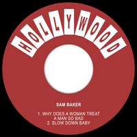Why Does a Woman Treat a Man so Bad / Slow Down Baby