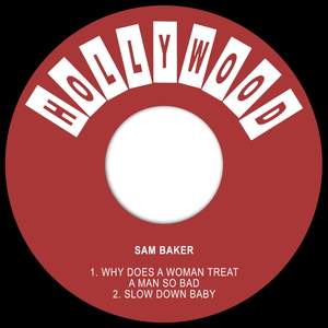 Why Does a Woman Treat a Man so Bad / Slow Down Baby