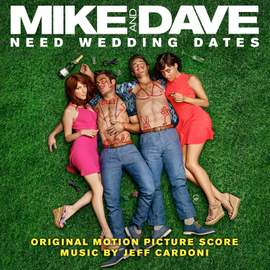Mike and Dave Need Wedding Dates (Original Motion Picture Score)