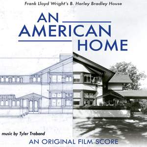 An American Home: Frank Lloyd Wright's B. Harley Bradley House (an Original Film Score)