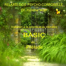 Relaxologie Psycho-Corporelle, invitation à la détente et au bien-être, Vol. 1: Prelude