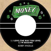 I Love (The Way You Love) / I'm Begging