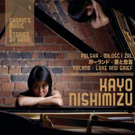Chopin's Music & Stories By Kayo 1: Poland - Love and Grief