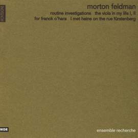 Feldman: Routine Investigations, The Viola in My Life, For Franck O'Hara, I Met Heine on the Rue Fürstenberg