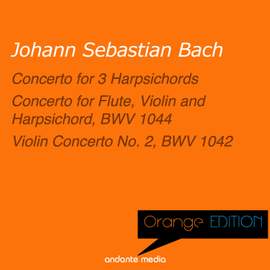 Orange Edition - Bach: Concerto for 3 Harpsichords & Violin Concerto No. 2, BWV 1042