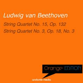 Orange Edition - Beethoven: String Quartet No. 15, Op. 132 & String Quartet No. 3, Op. 18, No. 3
