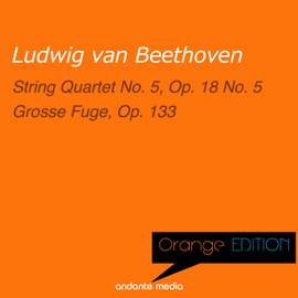 Orange Edition - Beethoven: String Quartet No. 5, Op. 18 No. 5 & Grosse Fuge, Op. 133
