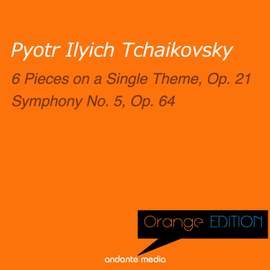 Orange Edition - Tchaikovsky: 6 Pieces, Op. 21 & Symphony No. 5, Op. 64