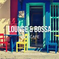 Lounge & Bossa Jazz Cafe - Positive Relaxing Instrumental Coffee Jazz & Bossa Nova