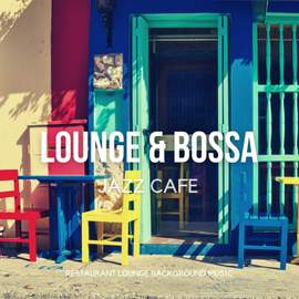 Lounge & Bossa Jazz Cafe - Positive Relaxing Instrumental Coffee Jazz & Bossa Nova