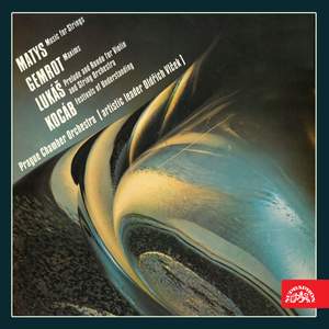 Matys: Music for Strings - Gemrot: Maxims - Lukáš: Prelude and Rondo for Violin and String Orchestra - Kocáb: Festivals for Understanding