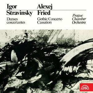 Stravinsky: Danses concertantes - Fried: Gothic Concerto, Cassation