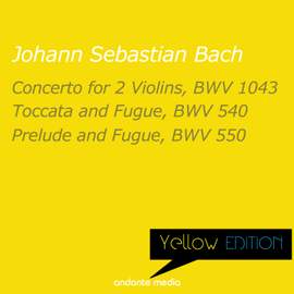 Yellow Edition - Bach: Concerto for 2 Violins, BWV 1043 & Toccata and Fugue, BWV 540