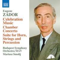 Eugene Zádor: Celebration Music - Chamber Concerto; Suite For Horn, Strings and Percussion
