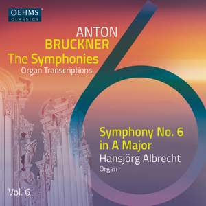 Anton Bruckner Project: The Symphonies (Organ Transcriptions), Vol. 6