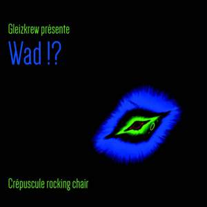 Wad !?
