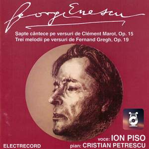 George Enescu: Șapte cântece pe versuri de Clement Marot, Op. 15 - Trei melodii pe versuri de Fernand Gregh, Op. 19