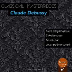 Classical Masterpieces - Claude Debussy: Suite Bergamasque & Le roi Lear