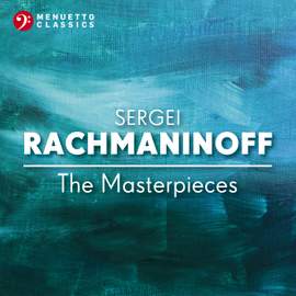Sergei Rachmaninoff: The Masterpieces