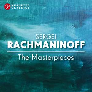 Sergei Rachmaninoff: The Masterpieces