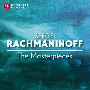 Sergei Rachmaninoff: The Masterpieces