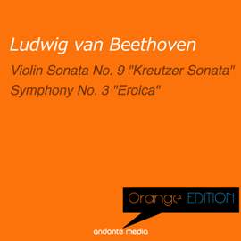 Orange Edition - Beethoven: Violin Sonata No. 9 'Kreutzer Sonata' & Symphony No. 3 'Eroica'
