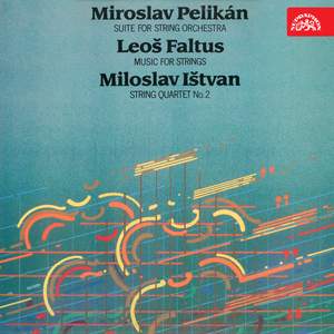 Pelikán: Suitte for Strings - Faltus: Music for Strings - Ištvan: II. String Quartet