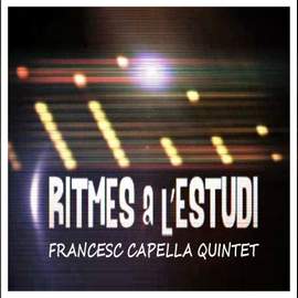 Ritmes a l'Estudi: Francesc Capella Quintet
