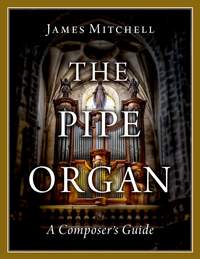 The Pipe Organ: A Composer's Guide