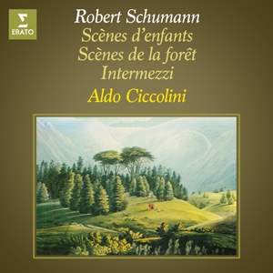 Schumann: Scènes d'enfants, Op. 15, Scènes de la forêt, Op. 82 & Intermezzi, Op. 4