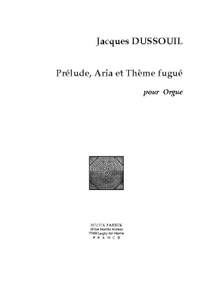 Jacques Dussouil: Prélude, Aria et Thème Fugué
