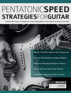 Pentatonic Speed Strategies For Guitar: Unleash the Power of Pentatonic Scale Soloing With Proven Speed Technique Exercises