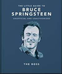 The Little Guide to Bruce Springsteen: The Boss