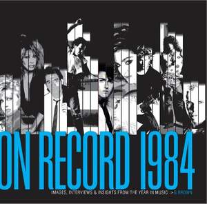 On Record - Vol. 2: 1984: Images, Interviews & Insights From the Year in Music
