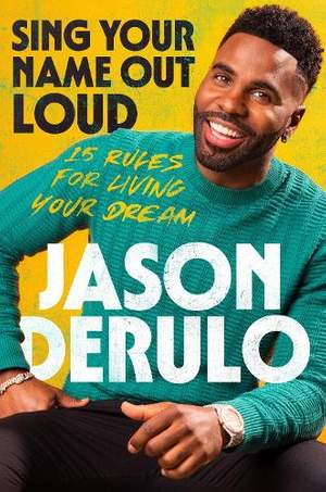 Sing Your Name Out Loud: 15 Rules for Living Your Dream