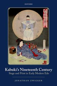Kabuki's Nineteenth Century: Stage and Print in Early Modern Edo