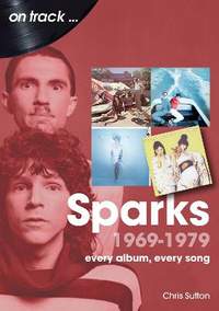 Sparks 1969 to 1979 On Track: Every Album, Every Song