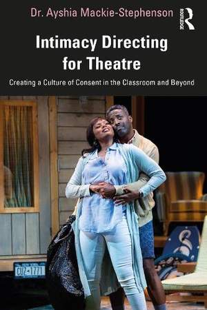 Intimacy Directing for Theatre: Creating a Culture of Consent in the Classroom and Beyond