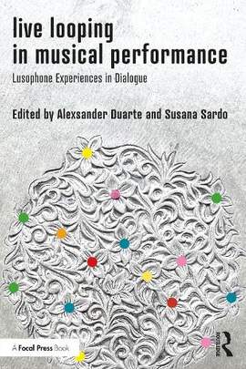 Live Looping in Musical Performance: Lusophone Experiences in Dialogue