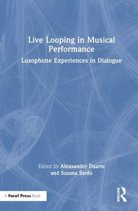 Live Looping in Musical Performance: Lusophone Experiences in Dialogue