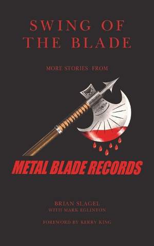 Swing of the Blade: More Stories from Metal Blade Records