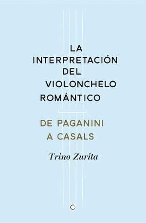 La interpretación del violonchelo romántico: De Paganini a Casals